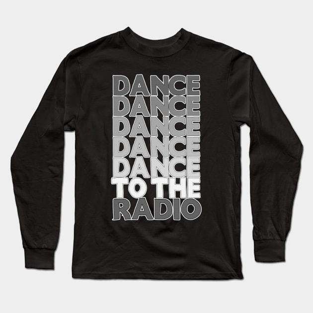 Dance Dance Dance Dance Dance To The Radio #2 Long Sleeve T-Shirt by DankFutura